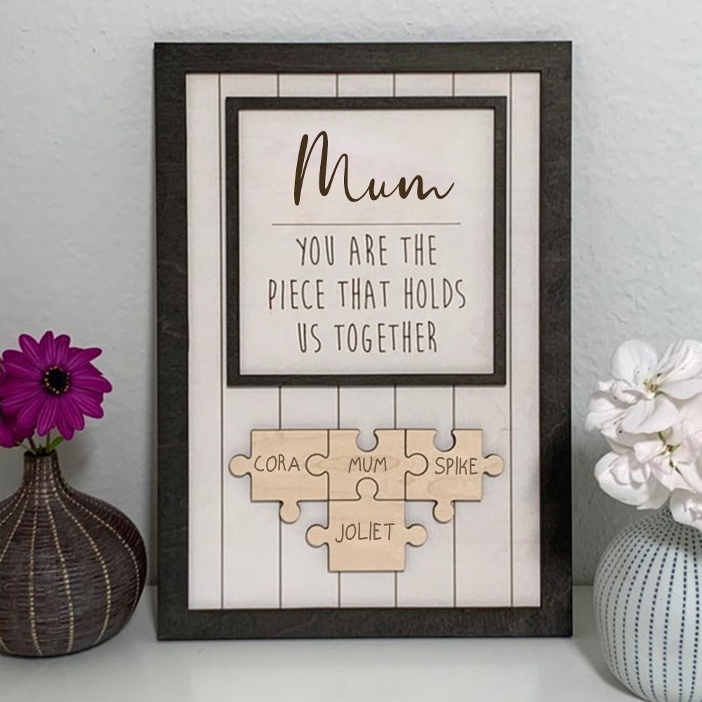 Mum You Are The Piece That Holds Us Together Wooden Puzzle Piece Mother's Day Sign